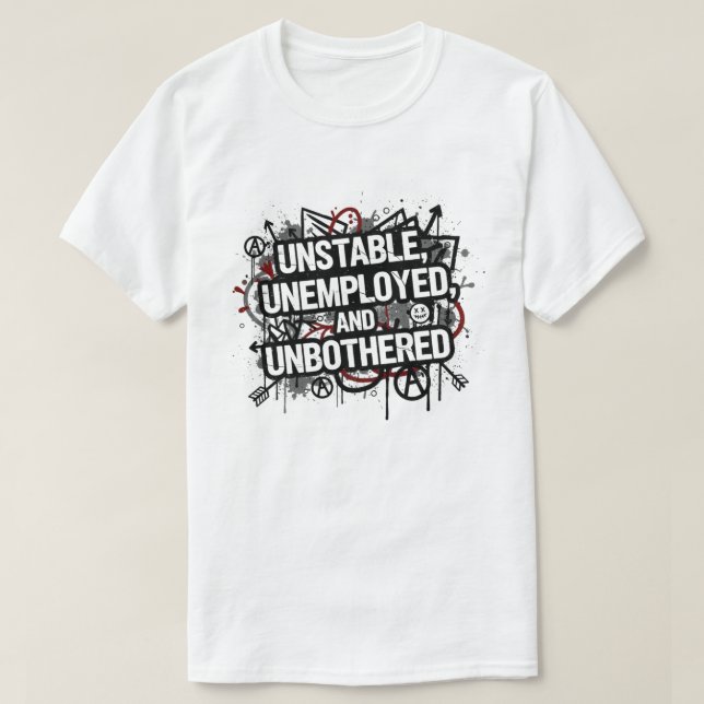 Instabil Arbeitslos und Unbekümmert T-Shirt (Design vorne)