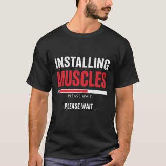 Installing Muscles Please Wait – Funny Gym Workout T-Shirt