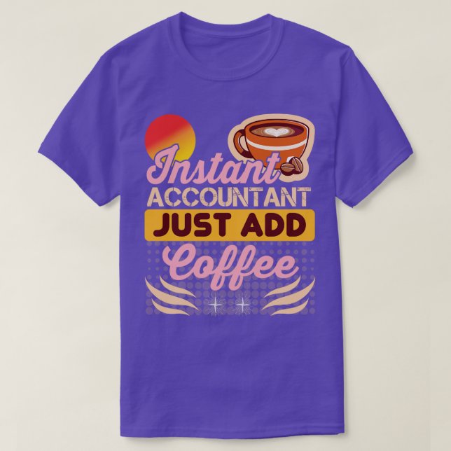 Instant Accountant fügt einfach Kaffee lustigen Ac T-Shirt (Design vorne)