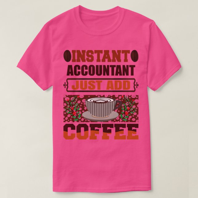 Instant Accountant fügt einfach Kaffee lustigen Ac T-Shirt (Design vorne)