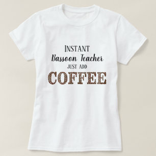 Instant Bassoon Teacher Coffee Funny Music hinzufü T-Shirt