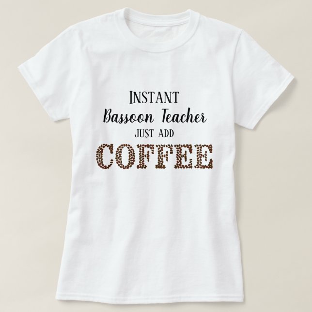 Instant Bassoon Teacher Coffee Funny Music hinzufü T-Shirt (Design vorne)