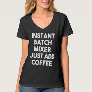 Instant Batch Mixer einfach Kaffee hinzufügen T-Shirt