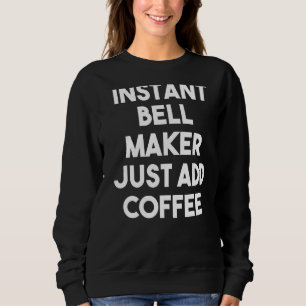 Instant Bell Maker einfach Kaffee hinzufügen Sweatshirt