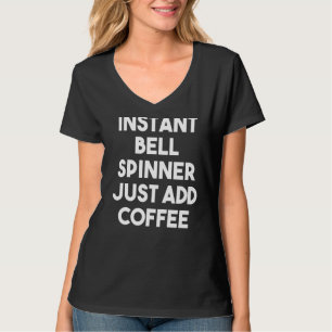 Instant Bell Spinner einfach Kaffee hinzufügen T-Shirt