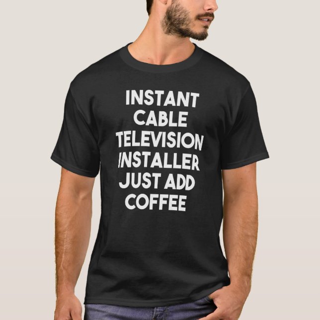 Instant Cable Television Installer einfach Kaffee  T-Shirt (Vorderseite)