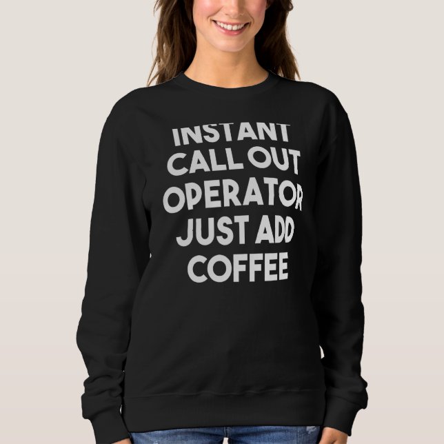 Instant Call Out Operator einfach Kaffee hinzufüge Sweatshirt (Vorderseite)
