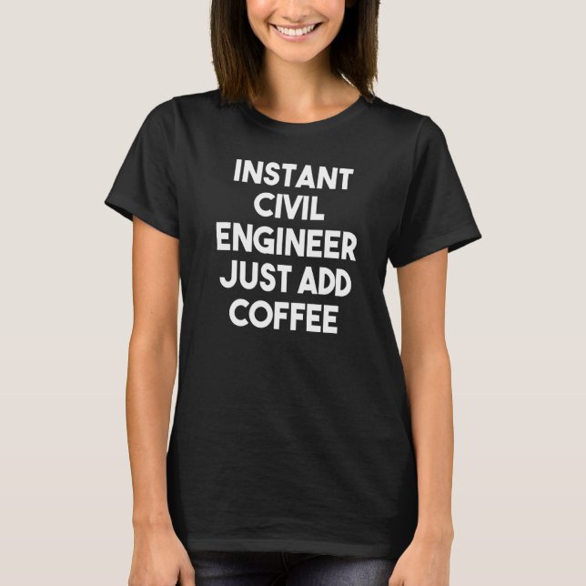 Instant Civil Engineer Just Add Coffee T-Shirt (Vorderseite)
