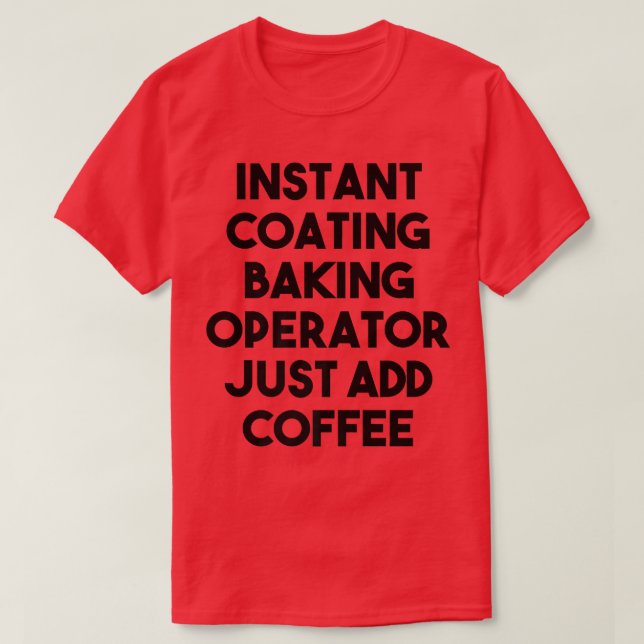 Instant Coating Baker einfach Kaffee hinzufügen T-Shirt (Design vorne)