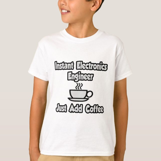 Instant Electronics Engineer .. Fügen Sie Kaffee e T-Shirt (Vorderseite)