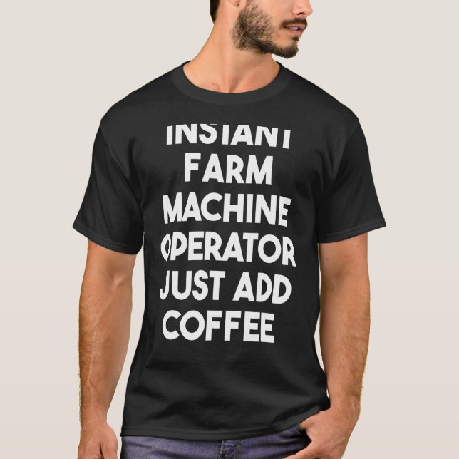 Instant Farm Machine Operator einfach Kaffee hinzu T-Shirt (Vorderseite)