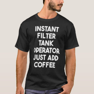 Instant-Filtertank-Operator einfach Kaffee hinzufü T-Shirt