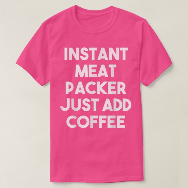 Instant Fleischpacker einfach Kaffee hinzufügen -  T-Shirt (Design vorne)