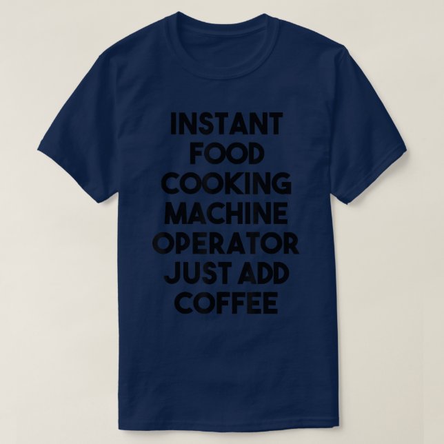 Instant Food Cooking Machine Operator fügt einfach T-Shirt (Design vorne)