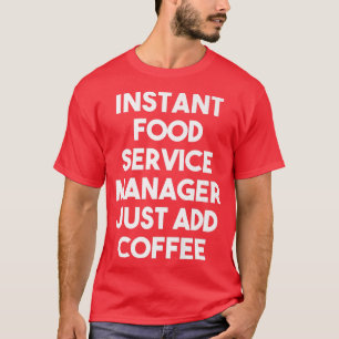 Instant Food Service Manager einfach Kaffee hinzuf T-Shirt