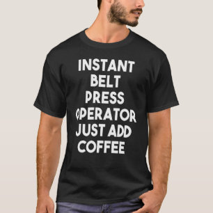 Instant-Gelt-Presseveranstalter einfach Kaffee hin T-Shirt