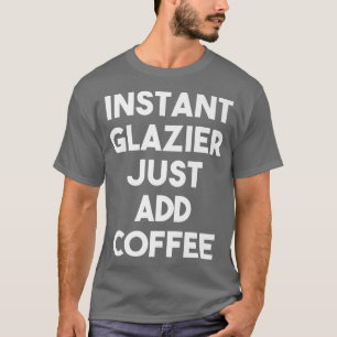 Instant Glazier einfach Kaffee Funny Glazier Pre h T-Shirt