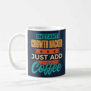 Instant Growth Hacker einfach Kaffee hinzufügen Kaffeetasse