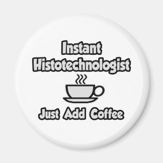 Instant Histotechnologist .. Fügen Sie Kaffee einf Magnet