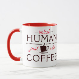 Instant Human, einfach Kaffee hinzufügen Tasse