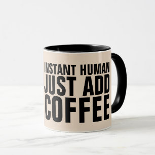 INSTANT HUMAN FÜGT EINFACH KAFFEE-FUNNY-MUGS HINZU TASSE