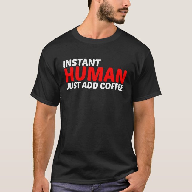 Instant Human Just Add Coffee T-Shirt (Vorderseite)