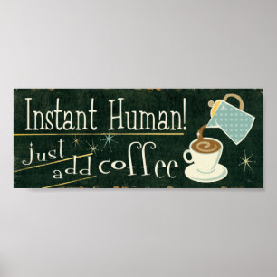Instant Human   Nur Kaffee hinzufügen Poster