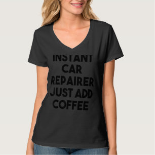 Instant-Kfz-Reparatur einfach Kaffee hinzufügen T-Shirt