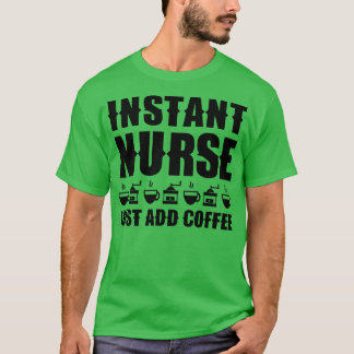 Instant-Krankenschwester Einfach Kaffee hinzufügen T-Shirt