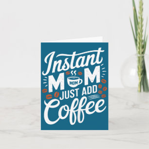 Instant-Mama - Einfach Kaffee hinzufügen - Liebhab Karte