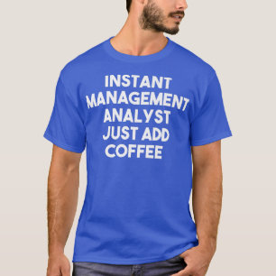Instant Management Analyst einfach Kaffee-Funny hi T-Shirt