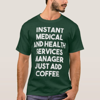 Instant Medical Services Manager einfach Kaffee hi T-Shirt