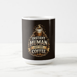 Instant Mensch, einfach Kaffee hinzufügen – Lustig Kaffeetasse