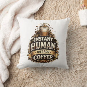 Instant Mensch, einfach Kaffee hinzufügen – Lustig Kissen