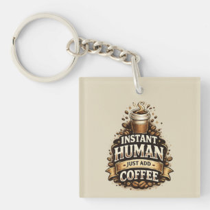 Instant Mensch, einfach Kaffee hinzufügen – Lustig Schlüsselanhänger