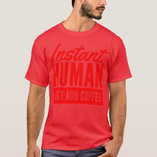 Instant Mensch einfach Kaffee hinzufügen vintage T-Shirt