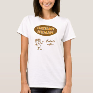 Instant Mensch - Kaffee hinzufügen T-Shirt