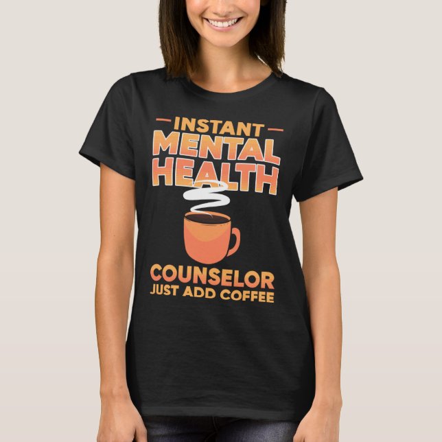 Instant Mental Health Counselor Just Add Coffee Aw T-Shirt (Vorderseite)