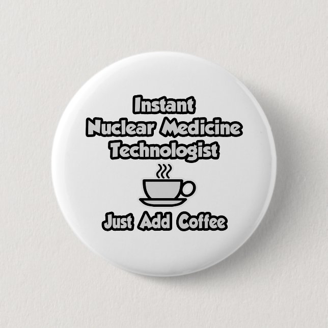 Instant Nuklear Med Tech .. Fügen Sie Kaffee einfa Button (Vorderseite)