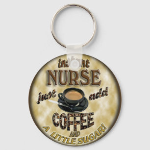 INSTANT NURSE JUST ADD COFFEE AND A LITTLE SUGAR SCHLÜSSELANHÄNGER