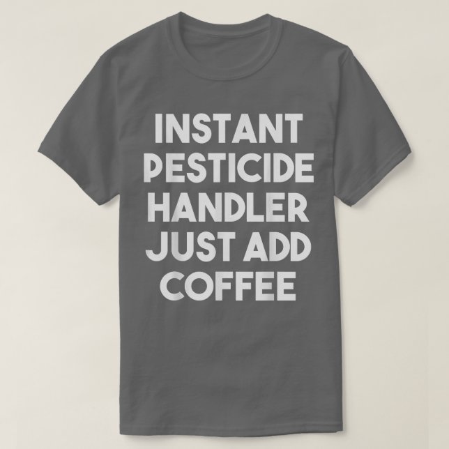 Instant Pesticide Handler einfach Kaffee-Funny hin T-Shirt (Design vorne)