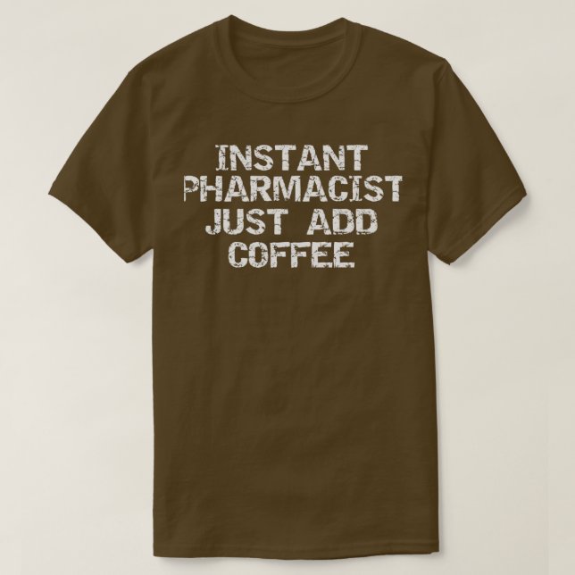 INSTANT PHARMACIST FÜGEN SIE EINFACH KAFFEE HINZU  T-Shirt (Design vorne)