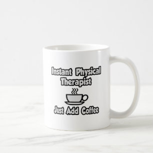Instant Physical Therapist...einfach Kaffee hinzuf Kaffeetasse