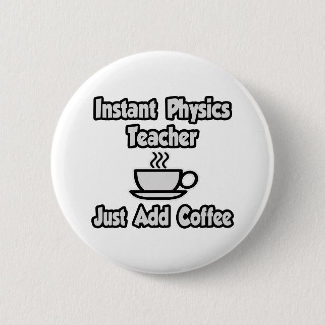 Instant Physik Lehrer...einfach Kaffee hinzufügen Button (Vorderseite)