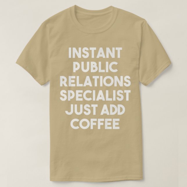 Instant Public Relations Specialist Just Add Coffe T-Shirt (Design vorne)