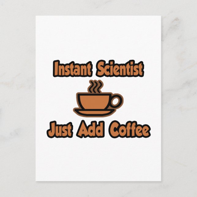 Instant Scientist...einfach Kaffee hinzufügen Postkarte (Vorderseite)