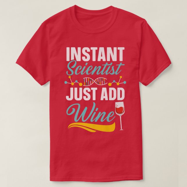 Instant Scientist Just Add Wine Drinker Science Lo T-Shirt (Design vorne)