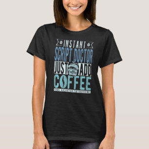 Instant Script Doctor einfach Kaffee hinzufügen T-Shirt