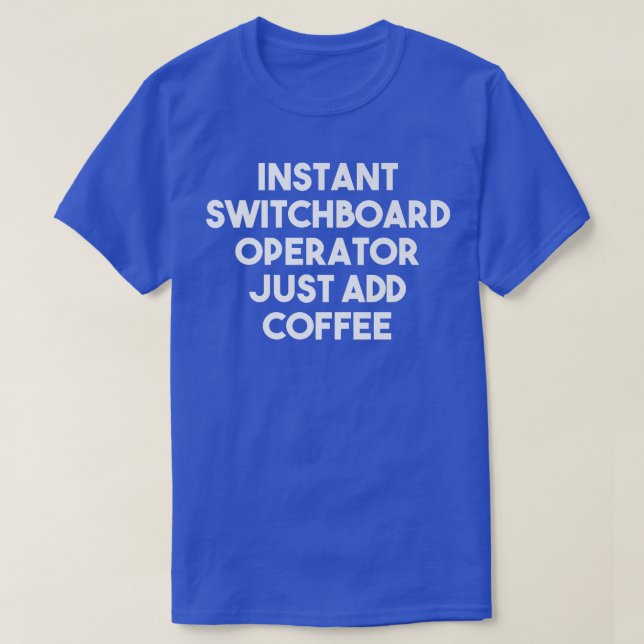 Instant Switchboard Operator Just Add Coffee  Funn T-Shirt (Design vorne)