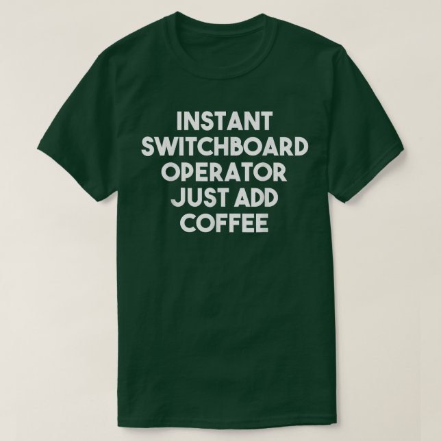Instant Switchboard Operator Just Add CoffeeFunny  T-Shirt (Design vorne)